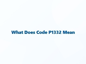 What Does Code P1332 Mean