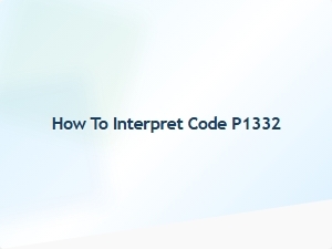 How to Interpret Code P1332 Vehicle Diagnostic